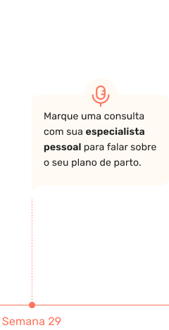 Marque uma consulta com sua especialista pessoal para falar sobre o seu plano de parto.